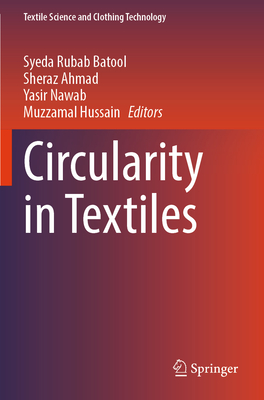 Circularity in Textiles - Batool, Syeda Rubab (Editor), and Ahmad, Sheraz (Editor), and Nawab, Yasir (Editor)