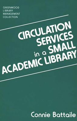 Circulation Services in a Small Academic Library - Battaile, Constance