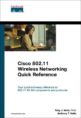 Cisco 802.11 Wireless Networking Quick Reference - Velte, Toby, and Velte, Anthony