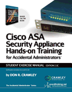 Cisco Asa Security Appliance Hands-On Training for Accidental Administrators: Student Exercise Manual
