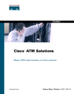 Cisco ATM Solutions: Master ATM Implementation of Cisco Networks