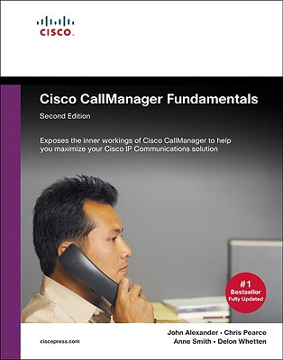 Cisco CallManager Fundamentals - Pearce, Chris, and Smith, Anne, and Whetten, Delon
