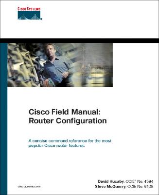 Cisco Field Manual: Router Configuration - Hucaby, David, and McQuerry, Stephen