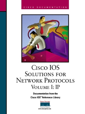 Cisco IOS Solutions for Network Protocols Volume I: IP - Cisco Systems Inc
