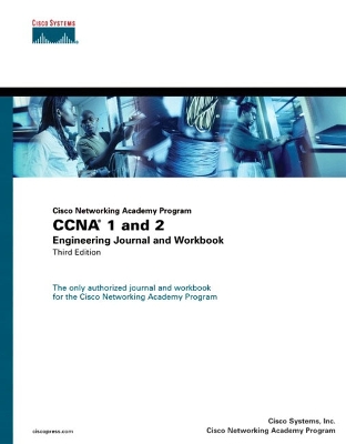 Cisco Networking Academy Program CCNA 1 and 2 Engineering Journal and Workbook - Cisco Systems, Inc., and Cisco Networking Academy Program