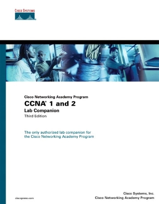 Cisco Networking Academy Program CCNA 1 and 2 Lab Companion - Cisco Systems, Inc., and Cisco Networking Academy Program