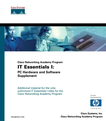 Cisco Networking Academy Program IT Essentials I: PC Hardware and Software Supplement - Cisco Systems, Inc., and Cisco Networking Academy Program