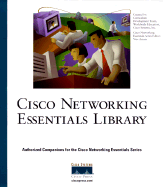 Cisco Networking Essentials Library: Authorized Compnions for the Cisco Netowrking Essentials Series