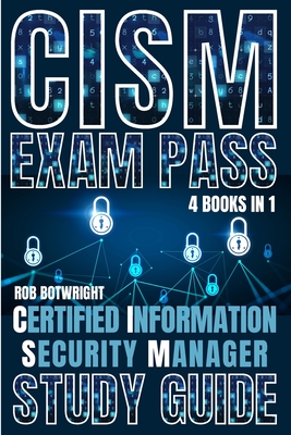 CISM Exam Pass: Certified Information Security Manager Study Guide - Botwright, Rob