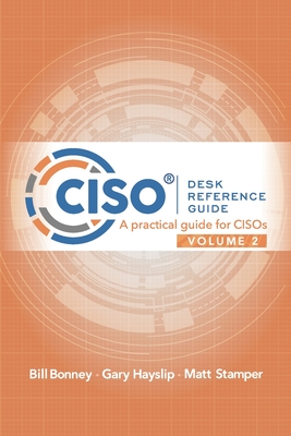 CISO Desk Reference Guide Volume 2: A Practical Guide for CISOs - Hayslip, Gary, and Stamper, Matt, and Bonney, Bill