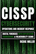 Cissp: Cybersecurity Operations and Incident Response: Digital Forensics with Exploitation Frameworks & Vulnerability Scans