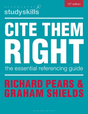 Cite Them Right: The Essential Referencing Guide - Pears, Richard, and Shields, Graham