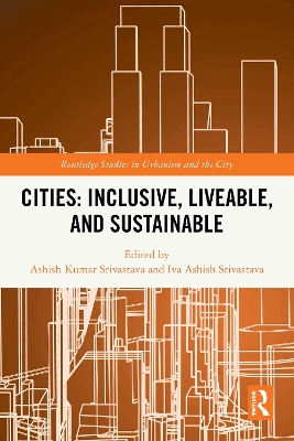 Cities: Inclusive, Liveable, and Sustainable - Srivastava, Ashish Kumar (Editor), and Srivastava, Iva Ashish (Editor)