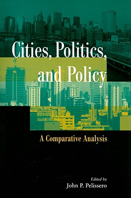 Cities, Politics, and Policy: A Comparative Analysis - Pelissero, John P (Editor)