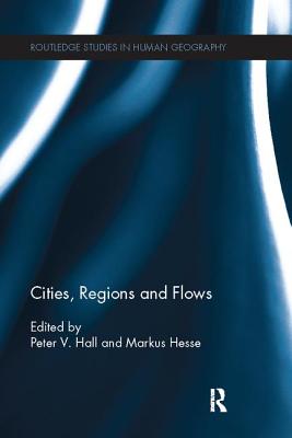 Cities, Regions and Flows - Hall, Peter (Editor), and Hesse, Markus (Editor)