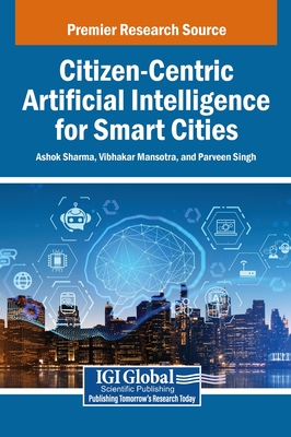 Citizen-Centric Artificial Intelligence for Smart Cities - Sharma, Ashok (Editor), and Mansotra, Vibhakar (Editor), and Singh, Parveen (Editor)
