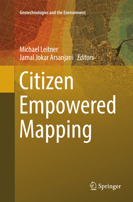 Citizen Empowered Mapping - Leitner, Michael (Editor), and Jokar Arsanjani, Jamal (Editor)