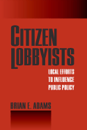 Citizen Lobbyists: Local Efforts to Influence Public Policy