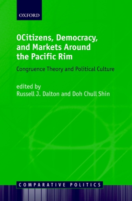 Citizens, Democracy, and Markets Around the Pacific Rim - Dalton, Russell J (Editor), and Shin, Doh C (Editor)