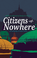 Citizens of Nowhere: an anthology of utopic fiction