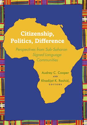 Citizenship, Politics, Difference: Perspectives from Sub-Saharan Signed Language Communities - Cooper, Audrey C (Editor), and Rashid, Khadijat K (Editor)