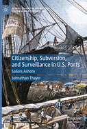 Citizenship, Subversion, and Surveillance in U.S. Ports: Sailors Ashore