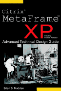 Citrix Metaframe XP Advanced Technical Design Guide - Madden, Brian S