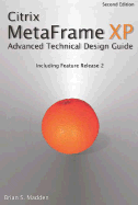 Citrix Metaframe XP: Advanced Technical Design Guide - Madden, Brian S