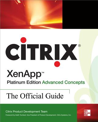 Citrix Xenapp(tm) Platinum Edition Advanced Concepts: The Official Guide - Citrix Systems Inc