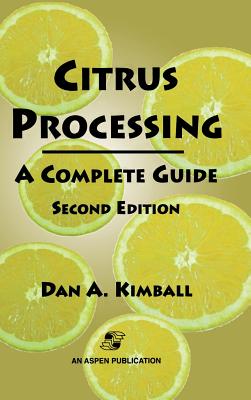 Citrus Processing: A Complete Guide - Kimball, Dan A