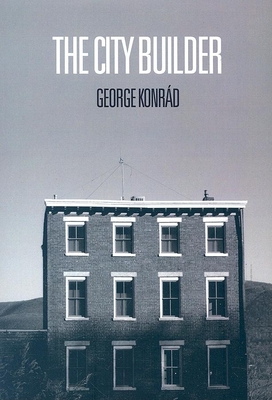 City Builder - Konrad, George, Professor, and Sanders, Ivan, Professor (Translated by), and Fuentes, Carlos (Introduction by)