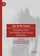 City of the Future: Navigating Smart Technologies and Circular Economies