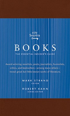 City Secrets Books: The Essential Insider's Guide - Strand, Mark (Editor), and Kahn, Robert (Editor)