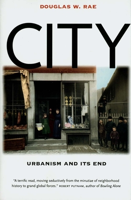 City: Urbanism and Its End - Rae, Douglas W, Professor