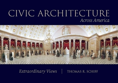 Civic Architecture Across America: Extraordinary Views - Schiff, Thomas R