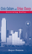 Civic Culture and Urban Change: Governing Dallas
