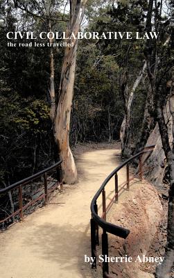 Civil Collaborative Law: The Road Less Travelled - Abney, Sherrie R