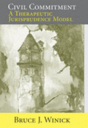 Civil Commitment: A Therapeutic Jurisprudence Model