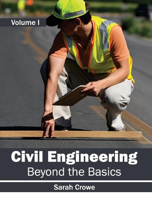 Civil Engineering: Beyond the Basics (Volume I) - Crowe, Sarah (Editor)