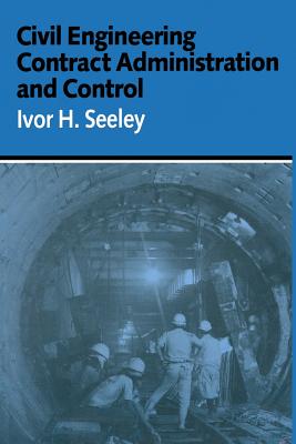 Civil Engineering Contract Administration and Control - Seeley, Ivor H.