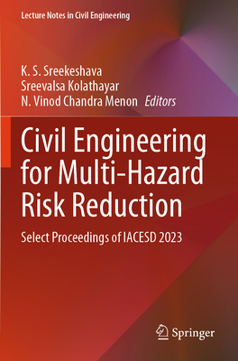 Civil Engineering for Multi-Hazard Risk Reduction: Select Proceedings of IACESD 2023 - Sreekeshava, K. S. (Editor), and Kolathayar, Sreevalsa (Editor), and Vinod Chandra Menon, N. (Editor)