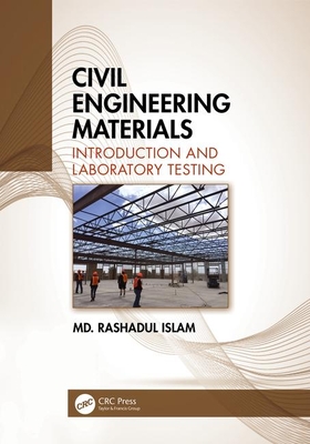 Civil Engineering Materials: Introduction and Laboratory Testing - Islam, M Rashad