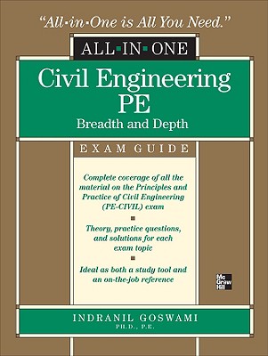Civil Engineering PE All-In-One Exam Guide: Breadth and Depth - Goswami, Indranil, Professor