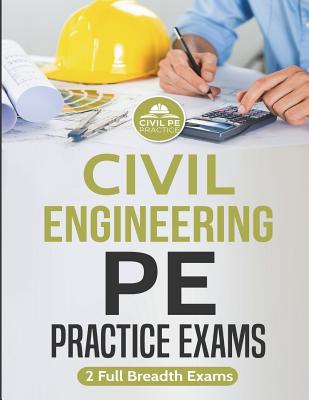 Civil Engineering Pe Practice Exams: 2 Full Breadth Exams - Practice, Civil Pe