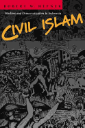 Civil Islam: Muslims and Democratization in Indonesia
