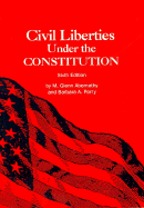 Civil Liberties Under the Constitution: Sixth Edition