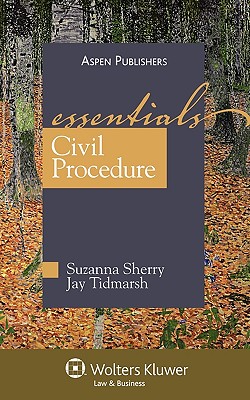 Civil Procedure: The Essentials - Sherry, Suzanna, and Tidmarsh, Jay