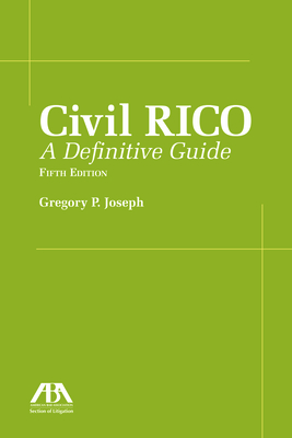 Civil Rico: A Definitive Guide, Fifth Edition - Joseph, Gregory P
