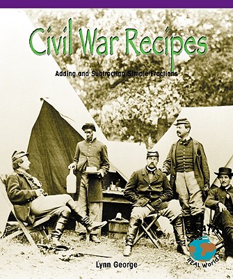 Civil War Recipes: Adding and Subtracting Simple Fractions - George, Lynn
