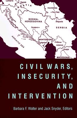 Civil Wars, Insecurity, and Intervention - Walter, Barbara (Editor), and Snyder, Jack (Editor)